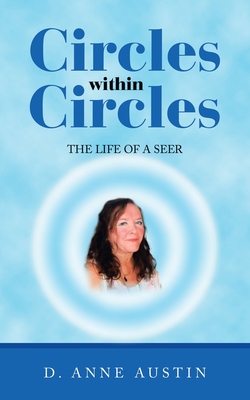 Circles Within Circles: The Life of a Seer - Austin, D Anne