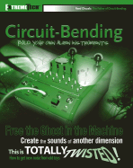 Circuit-Bending: Build Your Own Alien Instruments