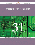 Circuit Board 31 Success Secrets - 31 Most Asked Questions on Circuit Board - What You Need to Know