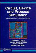 Circuit, Device and Process Simulation: Mathematical and Numerical Aspects - Carey, Graham F, and Richardson, W B, and Reed, C S