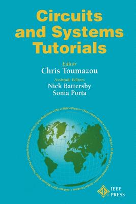Circuits and Systems Tutorials - Toumazou, Chris (Editor), and Battersby, Nick, and Porta, Sonia