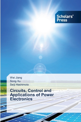 Circuits, Control and Applications of Power Electronics - Jiang, Wei, and Xu, Song, and Hashimoto, Seiji