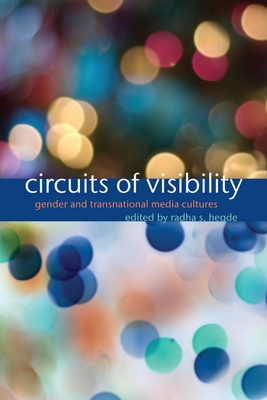 Circuits of Visibility: Gender and Transnational Media Cultures - Hegde, Radha S