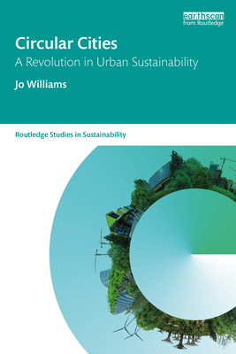 Circular Cities: A Revolution in Urban Sustainability - Williams, Jo