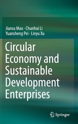 Circular Economy and Sustainable Development Enterprises - Mao, Jiansu, and Li, Chunhui, and Pei, Yuansheng