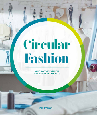 Circular Fashion: Making the Fashion Industry Sustainable - Blum, Peggy