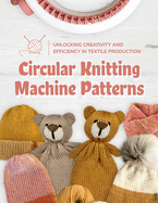 Circular Knitting Machine Patterns: Unlocking Creativity and Efficiency in Textile Production: Knitting with Circular Machine