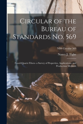Circular of the Bureau of Standards No. 569: Fused-quartz Fibers- a Survey of Properties, Applications, and Production Methods; NBS Circular 569 - Tighe, Nancy J