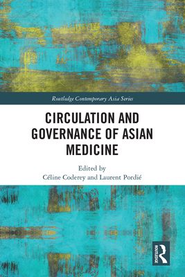 Circulation and Governance of Asian Medicine - Coderey, Cline (Editor), and Pordi, Laurent (Editor)
