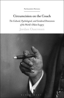 Circumcision on the Couch: The Cultural, Psychological, and Gendered Dimensions of the World's Oldest Surgery - Osserman, Jordan, and Ruti, Mari (Editor), and Rashkin, Esther (Editor)