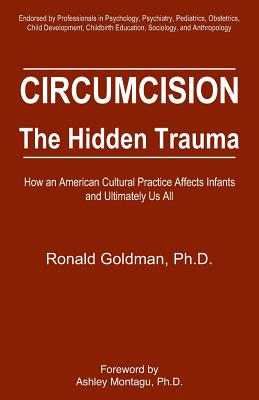 Circumcision: The Hidden Trauma - Goldman, Ronald, Ph.D., and Montagu, Ashley (Foreword by)