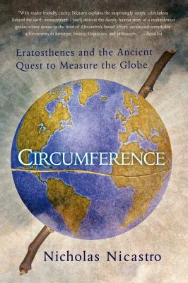 Circumference: Eratosthenes and the Ancient Quest to Measure the Globe - Nicastro, Nicholas, Professor