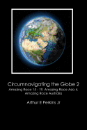 Circumnavigating the Globe 2: Amazing Race 15-19, Amazing Race Asia 4, Amazing Race Australia: Amazing Race 15 - 19, Amazing Race Asia 4, Amazing Ra