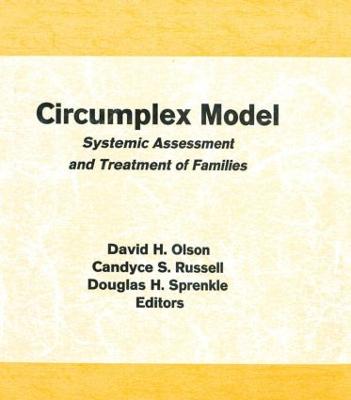 Circumplex Model: Systemic Assessment and Treatment of Families - Olson, David, and Russell, Candyce Smith, and Sprenkle, Douglas H