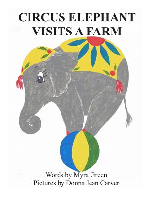 Circus Elephant Visits a Farm - Green, Myra, and Carver, Donna Jean