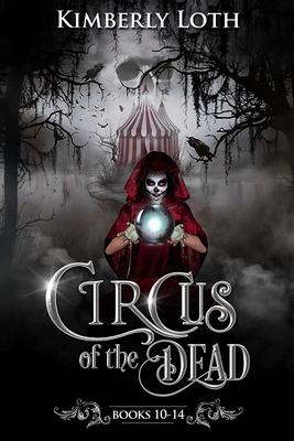 Circus of the Dead: Books 10-14 - Loth, Kimberly