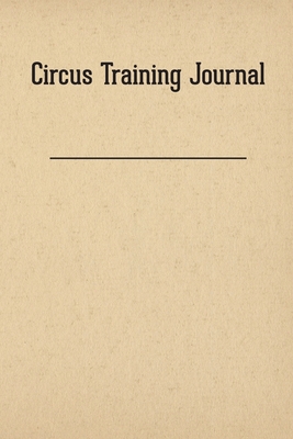Circus Training Journal - Wall, Thom (Contributions by), and Starr, Rebecca (Contributions by), and Baker, Sarah (Guest editor)