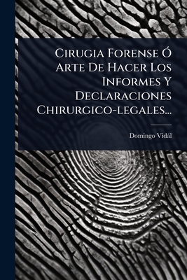 Cirugia Forense " Arte De Hacer Los Informes Y Declaraciones Chirurgico-legales... - Vidl, Domingo