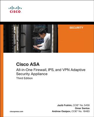 Cisco Asa: All-In-One Next-Generation Firewall, Ips, and VPN Services - Frahim, Jazib, and Santos, Omar, and Ossipov, Andrew