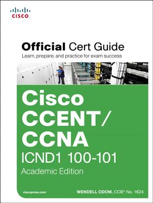 Cisco CCENT/CCNA ICND1 100-101 Official Cert Guide: Academic Edition - Odom, Wendell