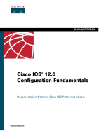 Cisco IOS 12.0 Configuration Fundamentals: Documentation from the Cisco IOS Reference Library - Cisco Systems Inc