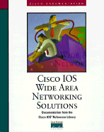 Cisco IOS Wide Area Networking Soulutions: Documentation Fron the Cisco IOS Reference Library - Cisco Systems Inc, and Cisco Press