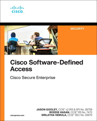 Cisco Software-Defined Access - Hasan, Roddie, and Vemula, Srilatha, and Gooley, Jason