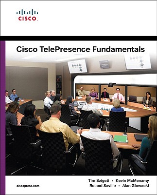 Cisco TelePresence Fundamentals - Szigeti, Tim, and McMenamy, Kevin, and Saville, Roland