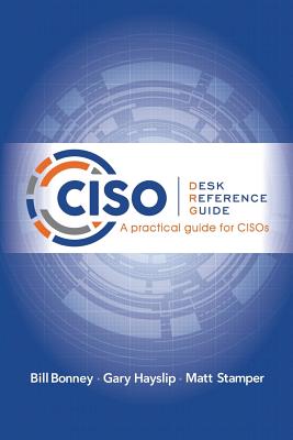 Ciso Desk Reference Guide: A Practical Guide for Cisos - Bonney, Bill, and Hayslip, Gary, and Stamper, Matt