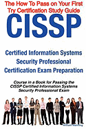 Cissp Certified Information Systems Security Professional Certification Exam Preparation Course in a Book for Passing the Cissp Certified Information Systems Security Professional Exam - The How to Pass on Your First Try Certification Study Guide