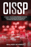 Cissp: Consejos y Trucos para Aprender y Estudiar sobre la Seguridad de los Sistemas de Informaci?n Desde la A Hasta la Z (Libro En Espaol / CCNA Spanish Book Version)