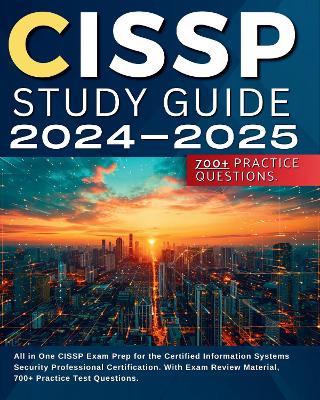 CISSP Study Guide 2024-2025: All in One CISSP Exam Prep for the Certified Information Systems Security Professional Certification. With Exam Review Material, 700+ Practice Test Questions. - McDaniels, Kevin