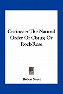 Cistineae: The Natural Order of Cistus; Or Rock-Rose