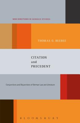 Citation and Precedent: Conjunctions and Disjunctions of German Law and Literature - Beebee, Thomas Oliver