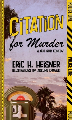 Citation for Murder: A Neo Noir-Comedy - Heisner, Eric H