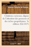 Citations Curieuses, Dignes de l'Attention Des Penseurs Et Des Riches Propri?taires. 3e ?dition: Tir?es Du Trait? de la Souverainet? Et de Diff?rens Autres Ouvrages Du M?me Auteur