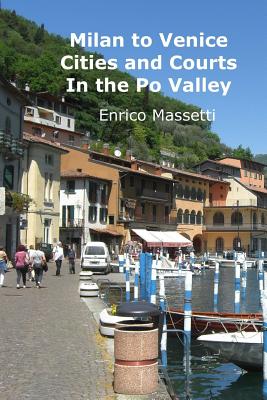 Cities and Courts In the Po Valley Milan to Venice - Massetti, Enrico