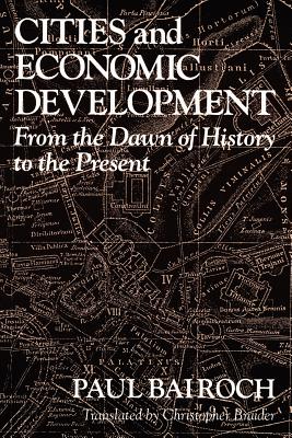 Cities and Economic Development: From the Dawn of History to the Present - Bairoch, Paul, and Braider, Christopher (Translated by)