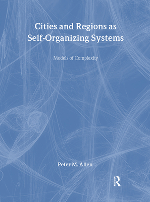 Cities and Regions as Self-Organizing Systems: Models of Complexity - Allen, Peter M