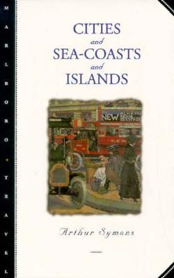 Cities and Sea-Coasts and Islands - Symons, Arthur