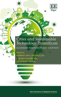Cities and Sustainable Technology Transitions: Leadership, Innovation and Adoption - Van Geenhuizen, Marina (Editor), and Holbrook, J Adam (Editor), and Taheri, Mozhdeh (Editor)