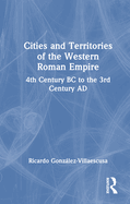 Cities and Territories of the Western Roman Empire: 4th Century BC to the 3rd Century AD