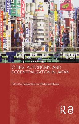 Cities, Autonomy, and Decentralization in Japan - Hein, Carola (Editor), and Pelletier, Philippe (Editor)