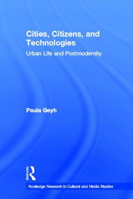 Cities, Citizens, and Technologies: Urban Life and Postmodernity - Geyh, Paula