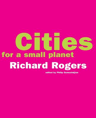 Cities for a Small Planet - Rogers, Richard