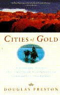 Cities of Gold: A Journey Across the American Southwest in Coronado's Footsteps - Preston, Douglas J
