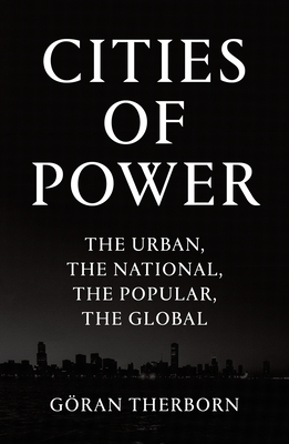 Cities of Power: The Urban, the National, the Popular, the Global - Therborn, Goran