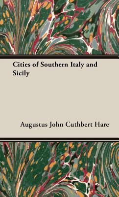 Cities of Southern Italy and Sicily - Hare, Augustus John Cuthbert