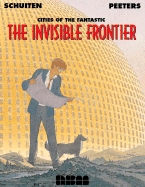 Cities of the Fantastic: The Invisable Frontier Volume 1 - Peeters, Benoit, and Schuiten, Francois