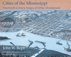 Cities of the Mississippi: Nineteenth-Century Images of Urban Development Volume 1